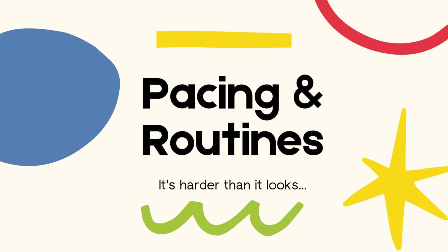 Pacing & Routines - It's harder than it looks...